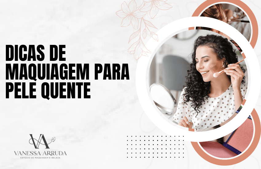 Dicas de maquiagem para pele quente