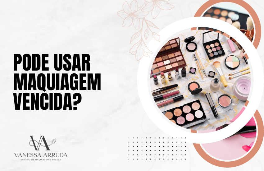 Pode usar maquiagem vencida?