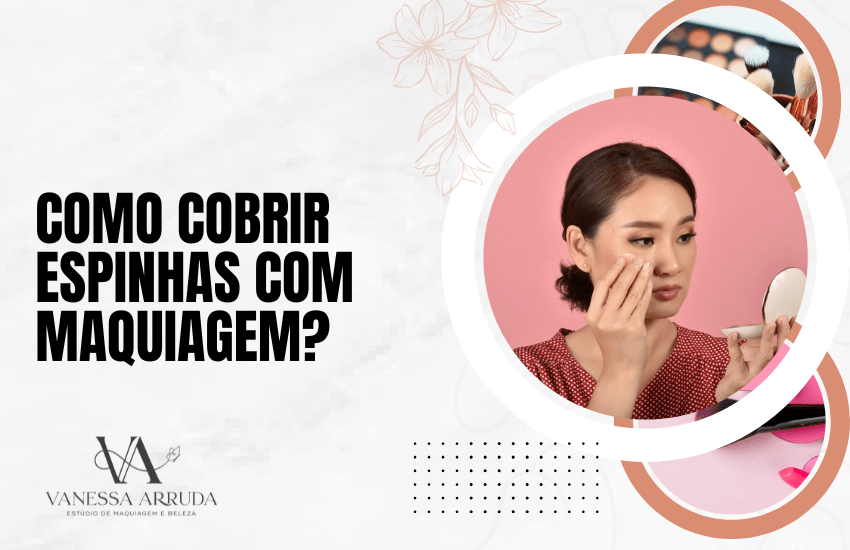 Como cobrir espinhas com maquiagem?