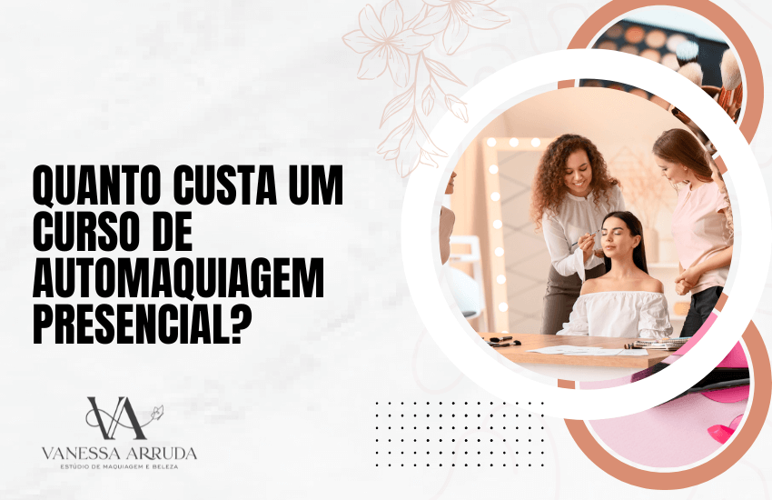Quanto Custa um Curso de Automaquiagem Presencial?