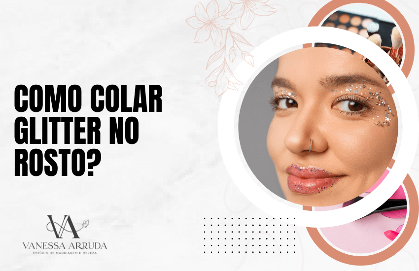 Como colar glitter no rosto?