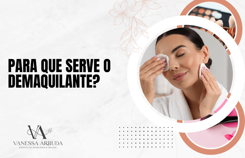Para que serve o demaquilante?