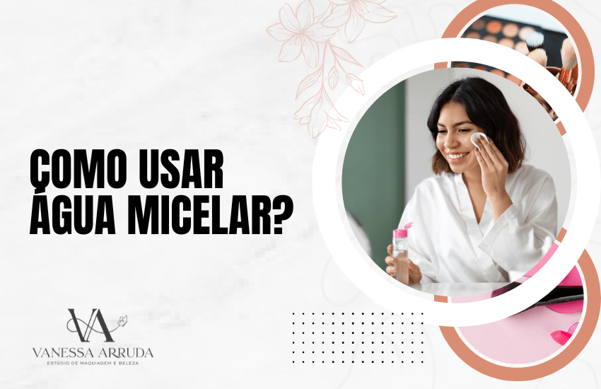 Como usar água micelar?