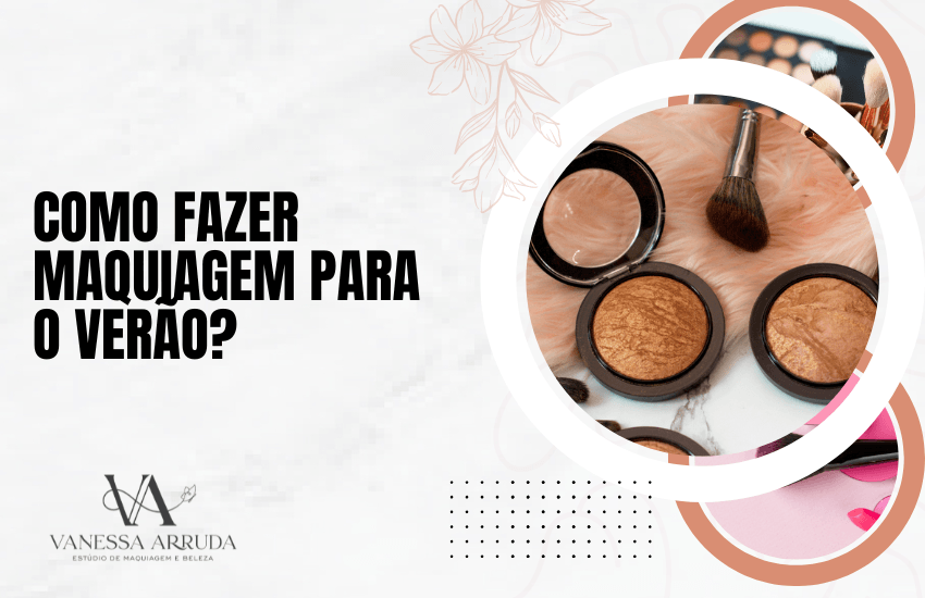 Como fazer maquiagem para o verão?