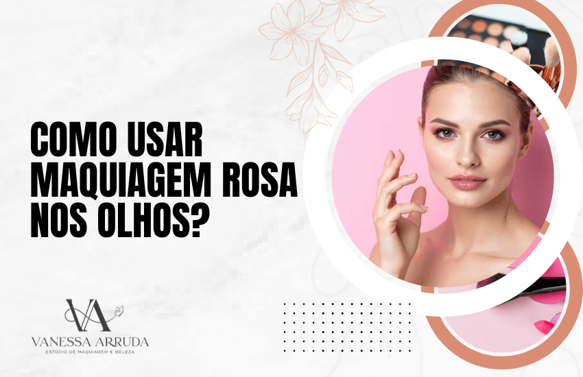 Como usar maquiagem rosa nos olhos?