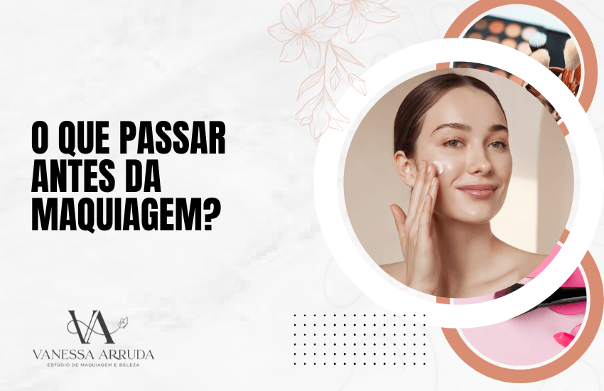 O que passar antes da maquiagem?