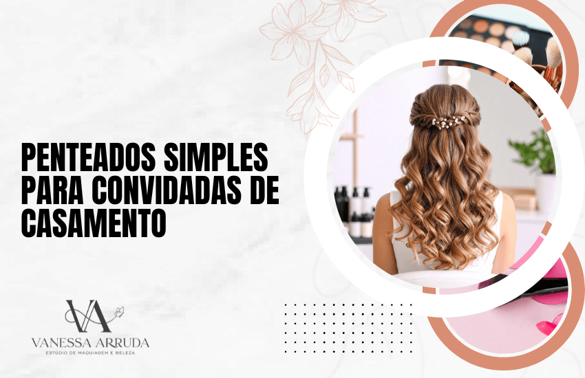 Penteados Simples para convidadas de casamento