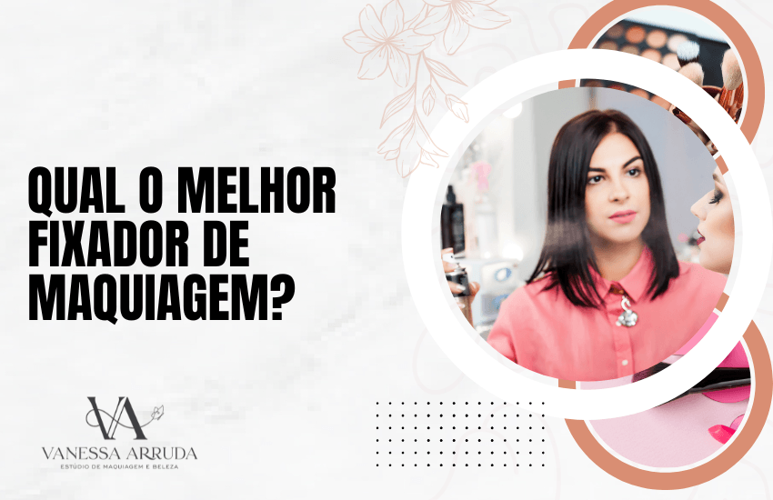Qual o melhor fixador de maquiagem?